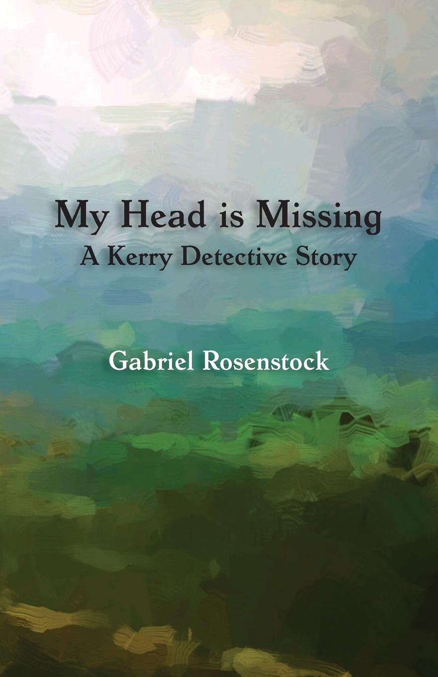 My Head is Missing. A Kerry Detective Story