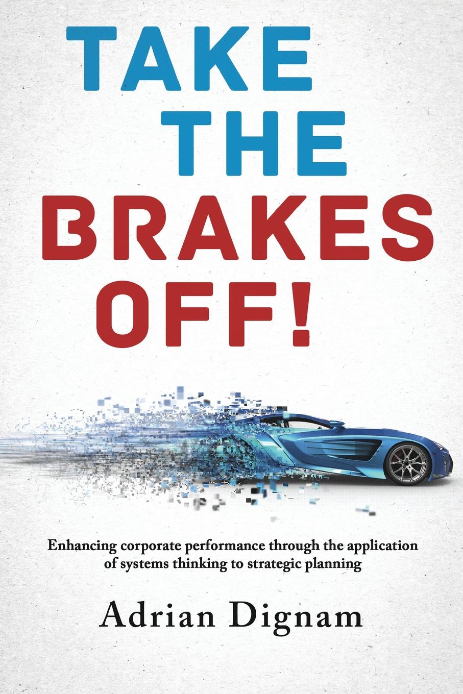 Take the brakes off!. Enhancing corporate performance through the application of systems thinking to strategic planning