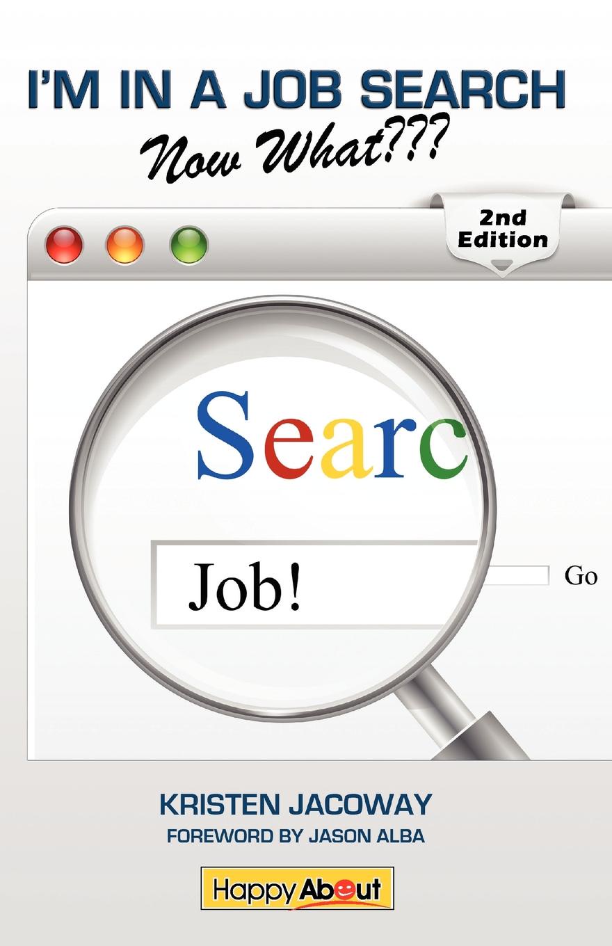 I`m in a Job Search--Now What (2nd Edition). Using Linkedin, Facebook, and Twitter as Part of Your Job Search Strategy