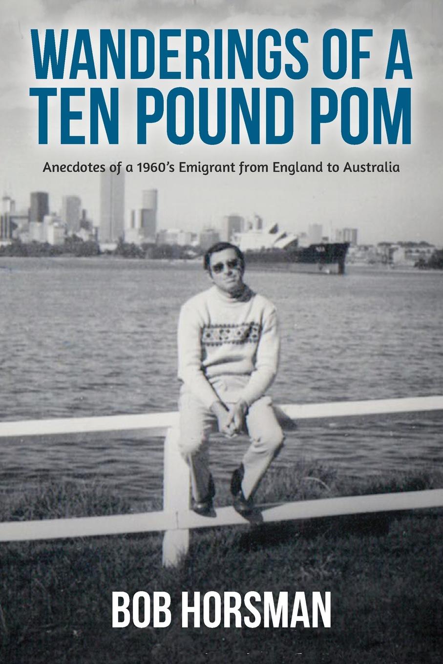 фото Wanderings of a Ten Pound Pom. Anecdotes of a 1960's emigrant from England to Australia.