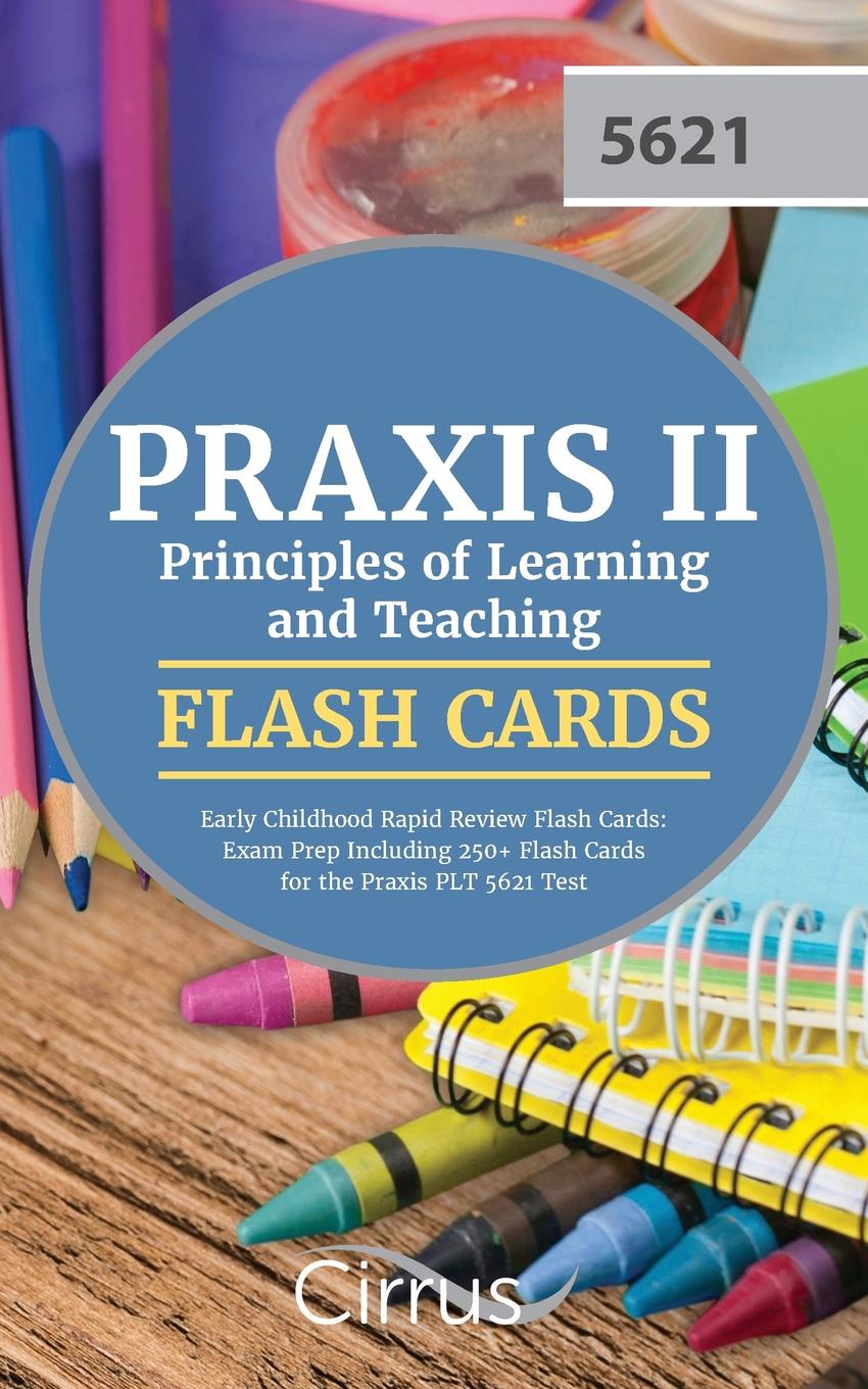 Praxis 5621 Exam Prep Team, Cirrus Test Prep Praxis II Principles of Learning and Teaching Early Childhood Rapid Review Flash Cards. Exam Prep Including 250+ Flash Cards for the Praxis PLT 5621 Test Praxis 5621 Exam Prep Team, Cirrus Test Prep Praxis II Principles of Learning and Teaching Early Childhood Rapid Review Flash Cards. Exam Prep Including 250+ Flash Cards for the Praxis PLT 5621 Test