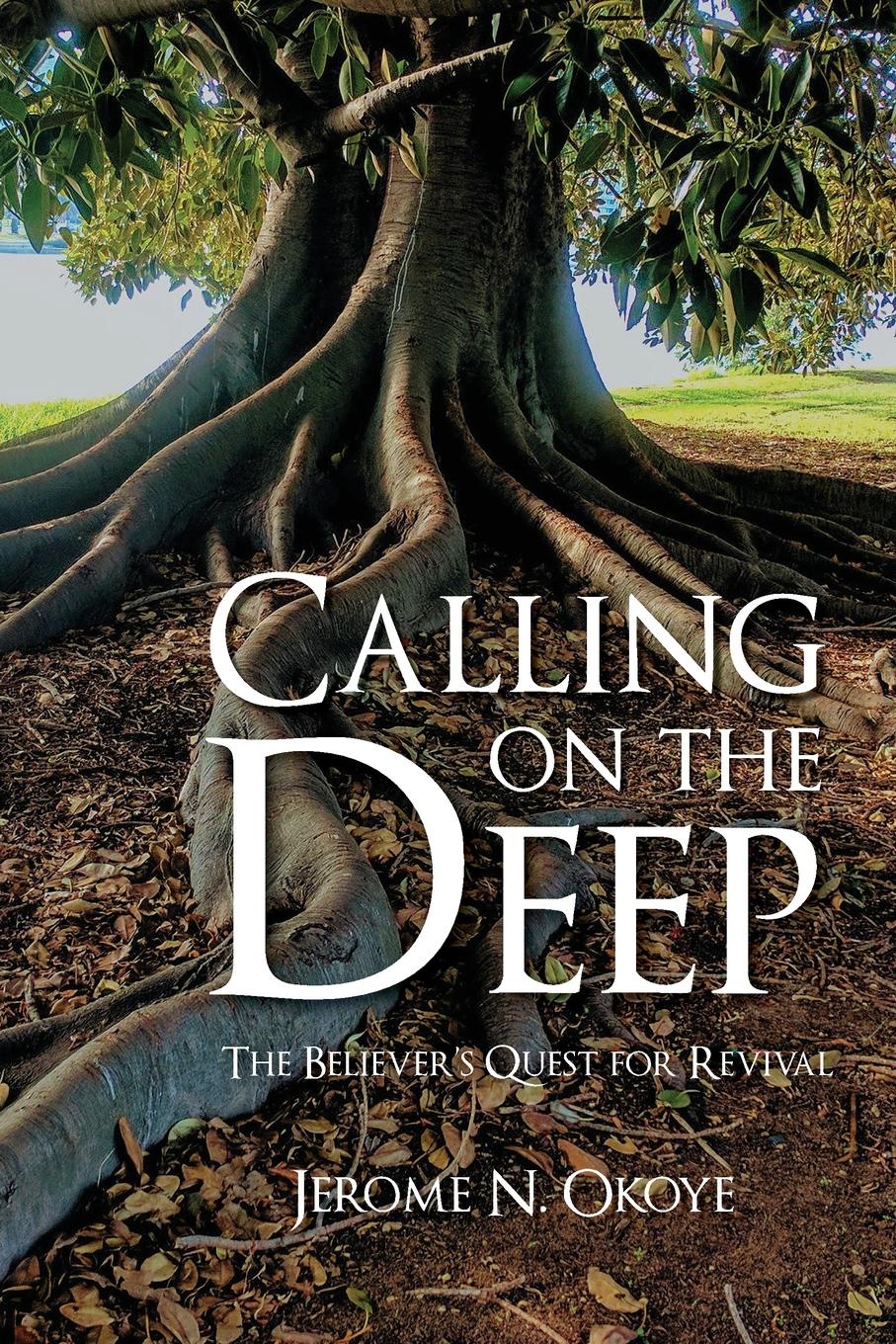 Calling on the Deep. The Believer`s Quest for Revival