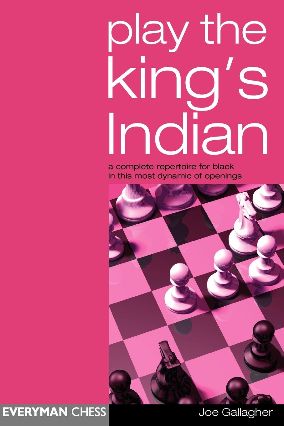 Play the King`s Indian. A Complete Repertoire for Black in This Most Dynamic of Openings