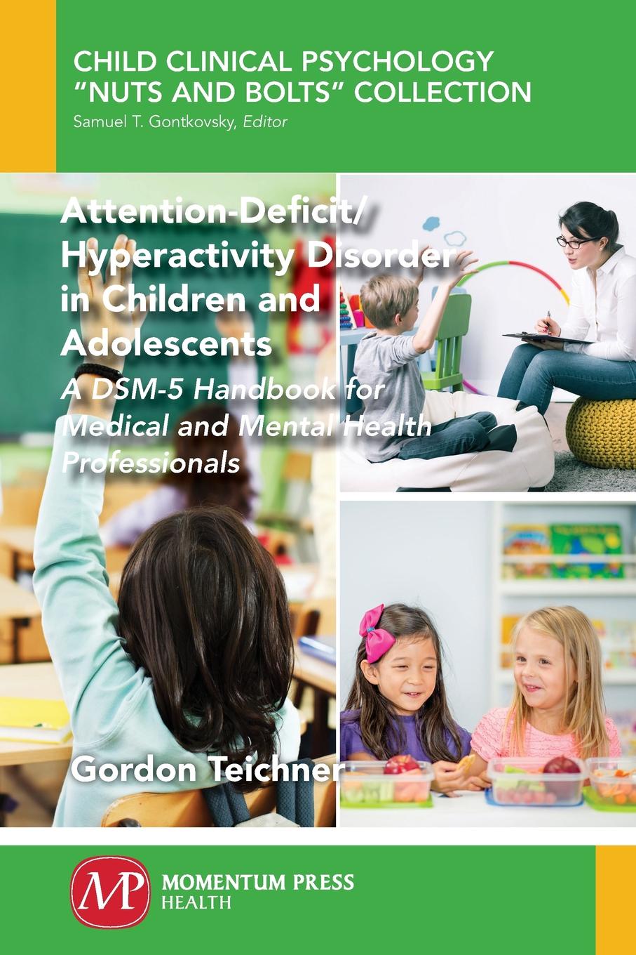 Gordon Teichner Attention-Deficit/Hyperactivity Disorder in Children and Adolescents. A DSM-5 Handbook for Medical and Mental Health Professionals Gordon Teichner Attention-Deficit/Hyperactivity Disorder in Children and Adolescents. A DSM-5 Handbook for Medical and Mental Health Professionals