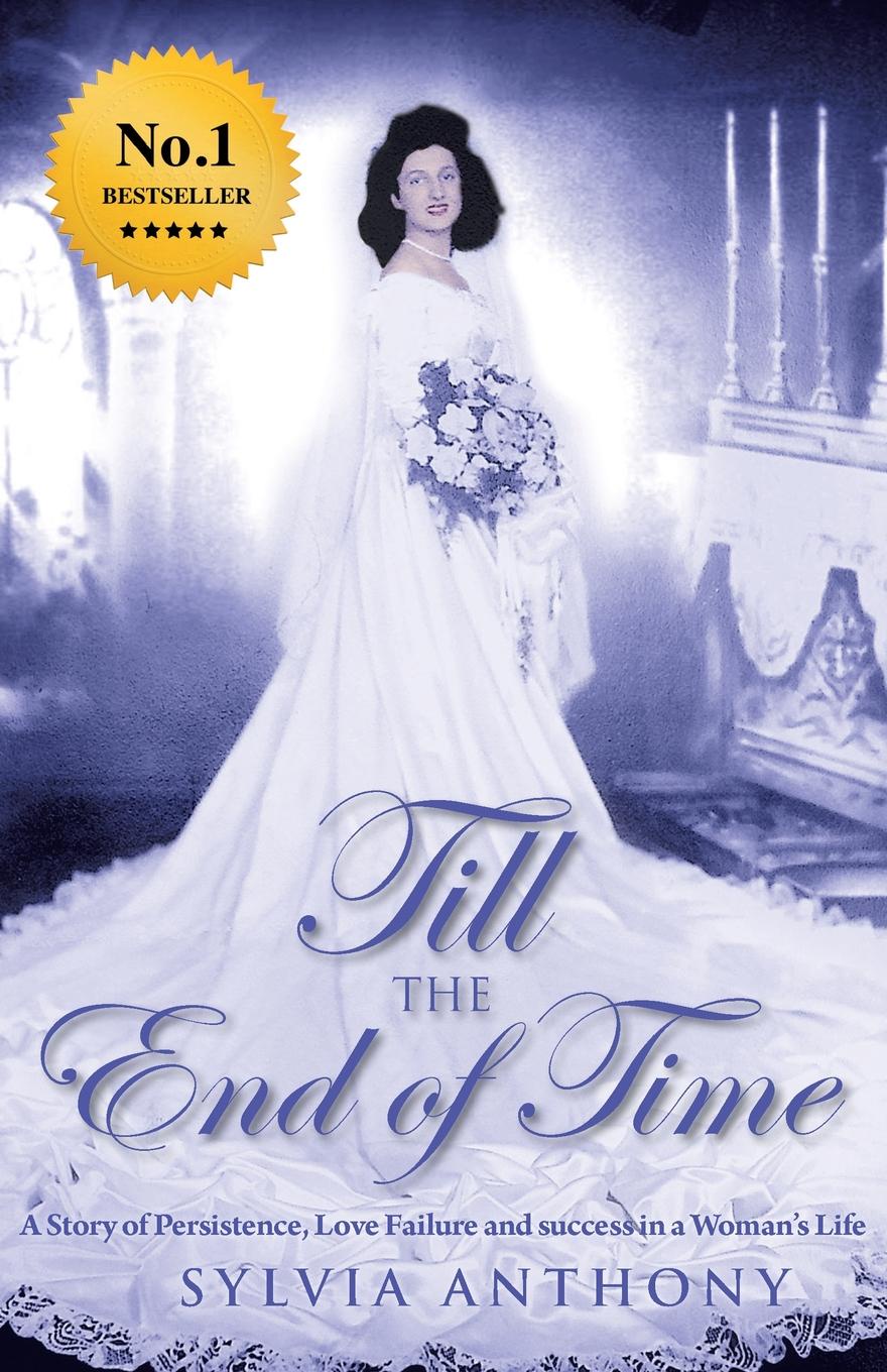 Till the End of Time. A Story of Persistence, Love Failure and Success in a Woman`s Life