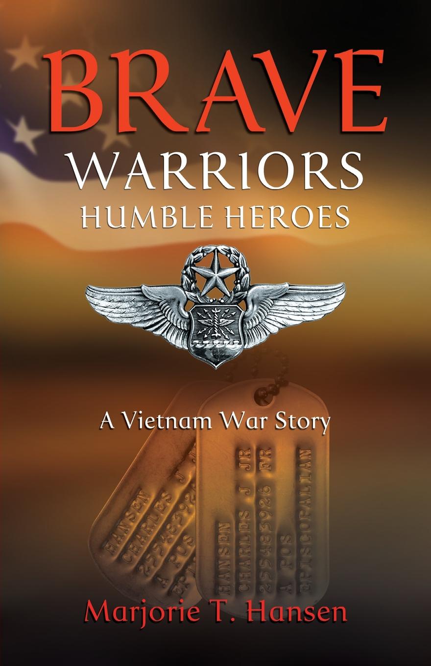 Brave Warriors, Humble Heroes. A Vietnam War Story