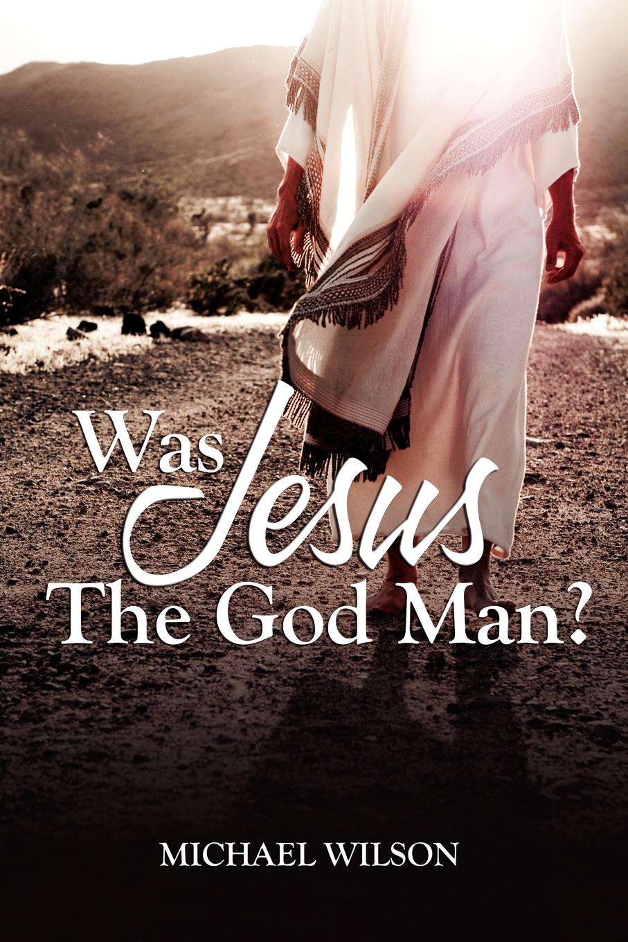 Was Jesus the God Man?