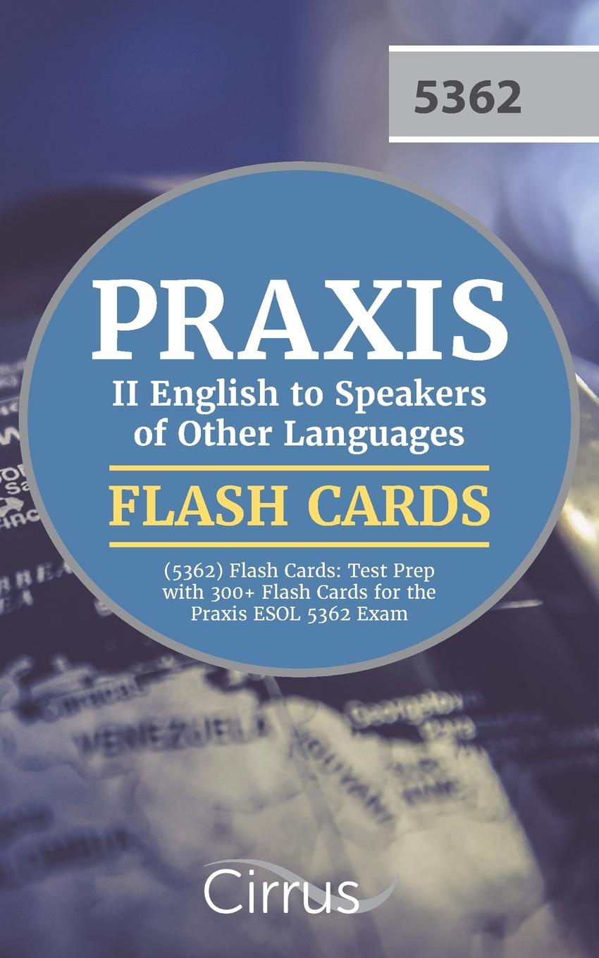 Praxis II English to Speakers of Other Languages (5362) Flash Cards. Test Prep with 300+ Flash Cards for the Praxis ESOL 5362 Exam