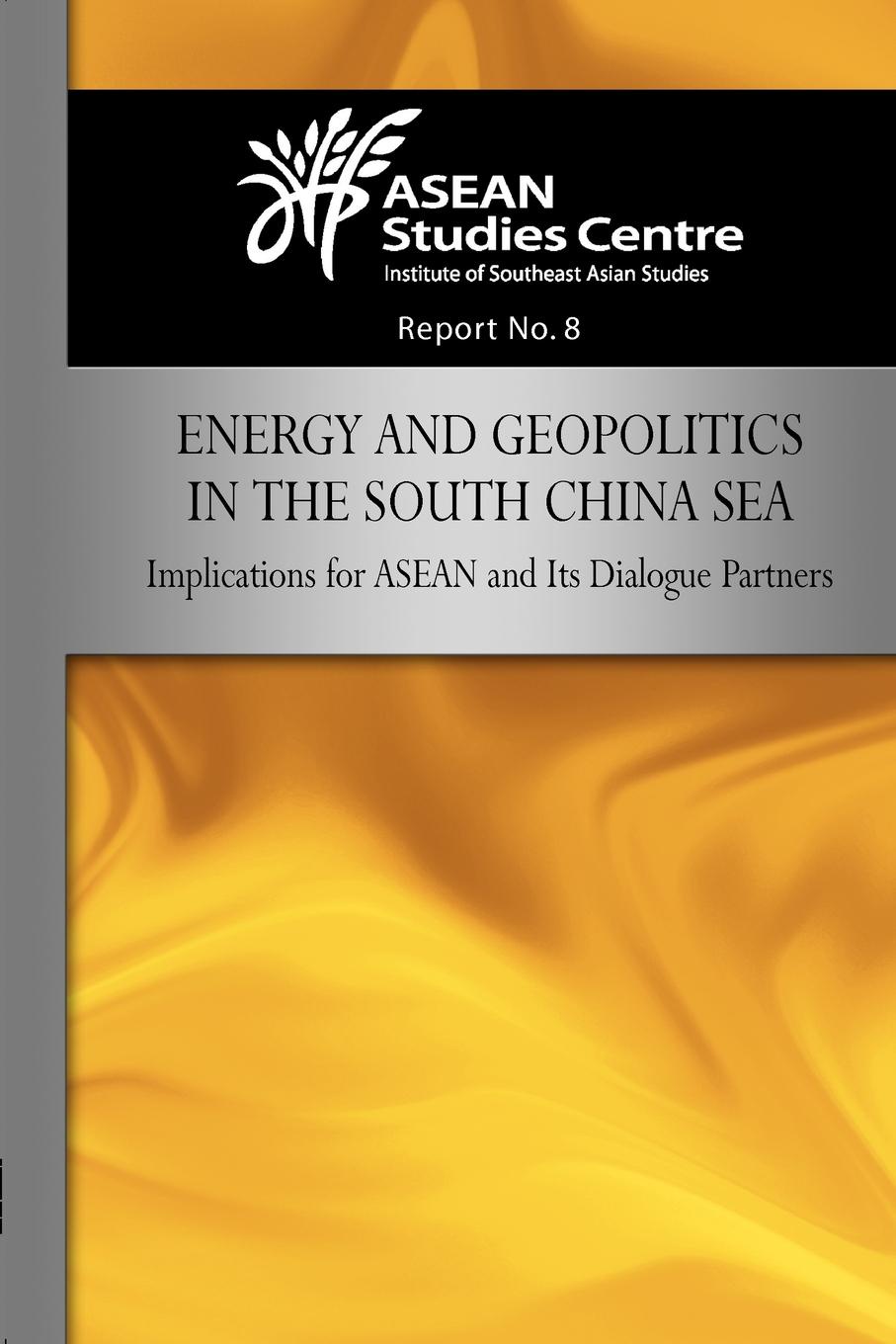 Energy and Geopolitics in the South China Sea. Implications for ASEAN and Its Dialogue Partners