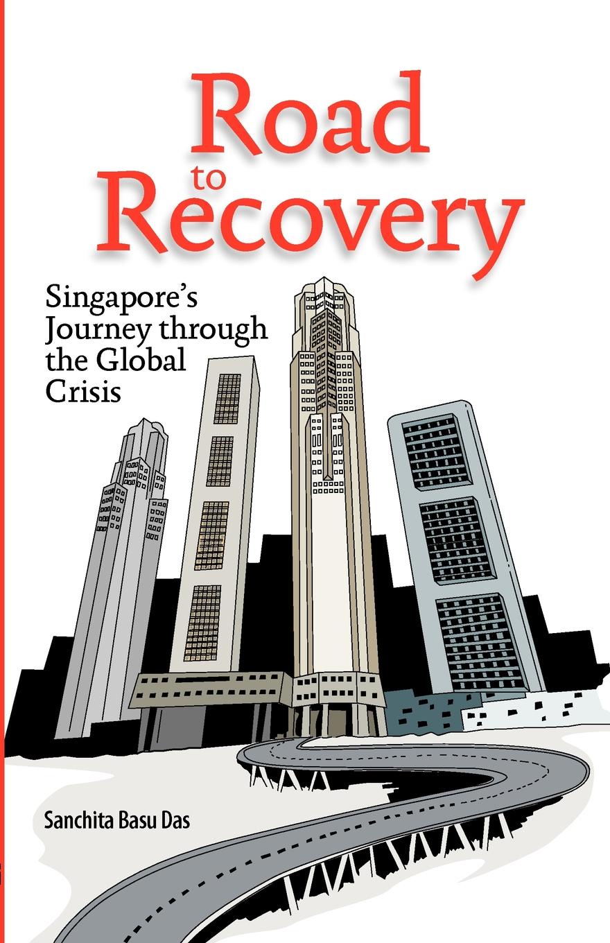 Road to Recovery. Singapore`s Journey through the Global Crisis