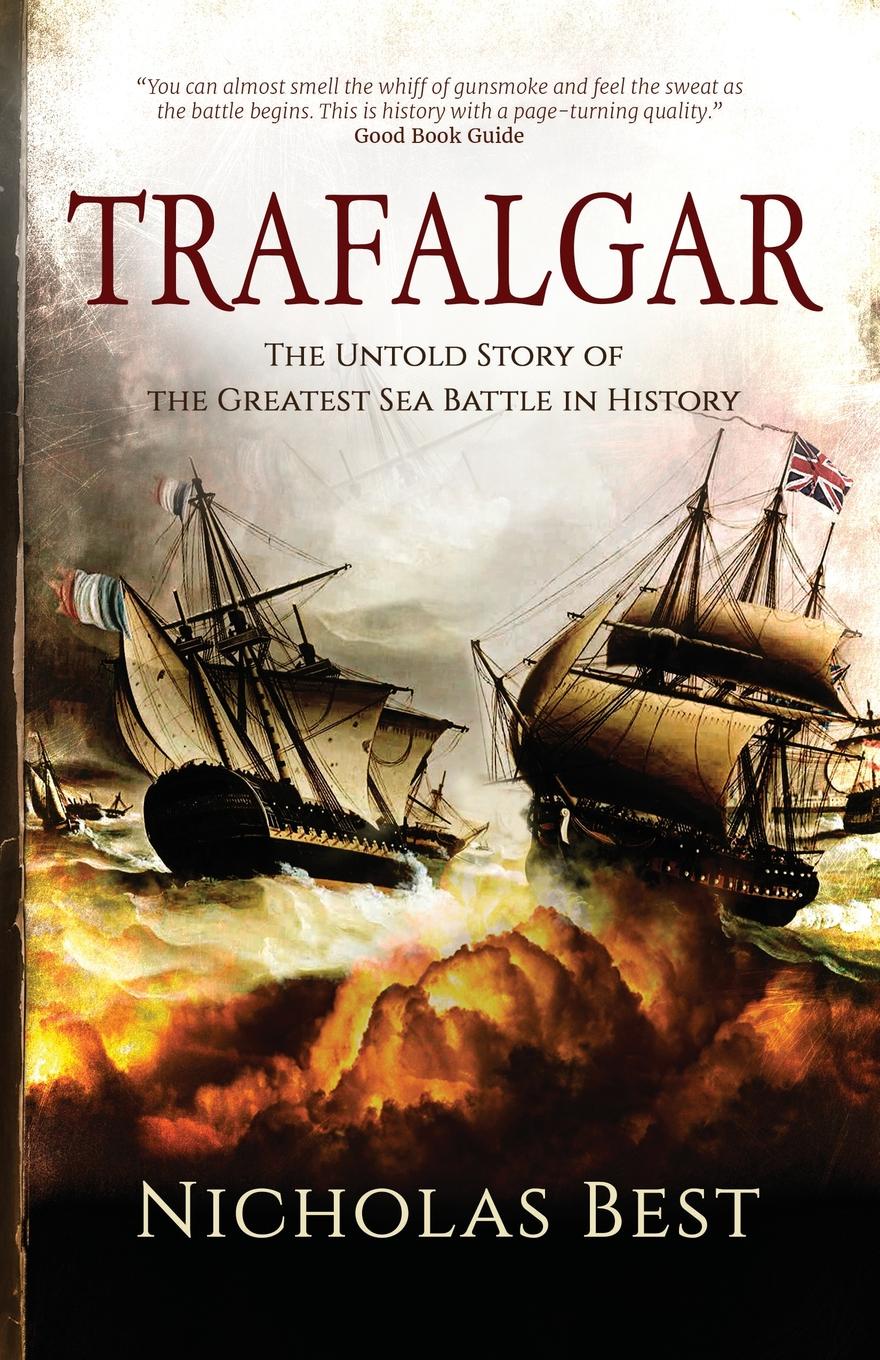 Trafalgar. The Untold Story of the Greatest Sea Battle in History