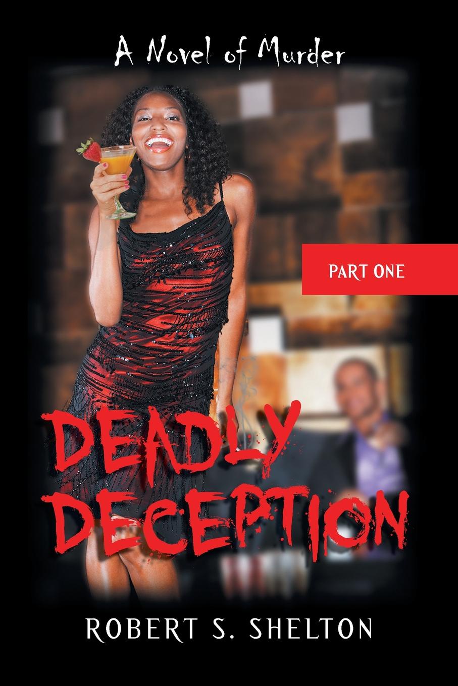 Deadly Deception. A Novel of Murder: Part One