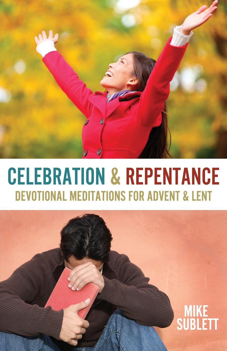 Celebration & Repentance. Devotional Meditations for Advent & Lent