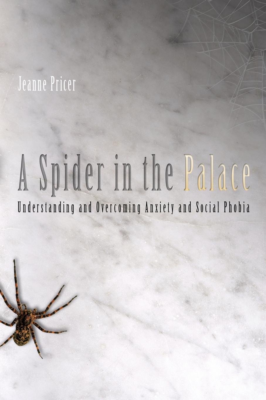 A Spider in the Palace. Understanding and Overcoming Anxiety and Social Phobia