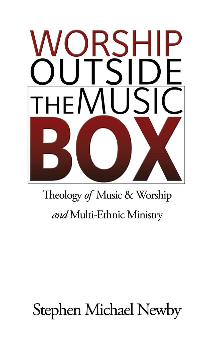 Worship Outside The Music Box. Theology of Music & Worship and Multi-Ethnic Ministry