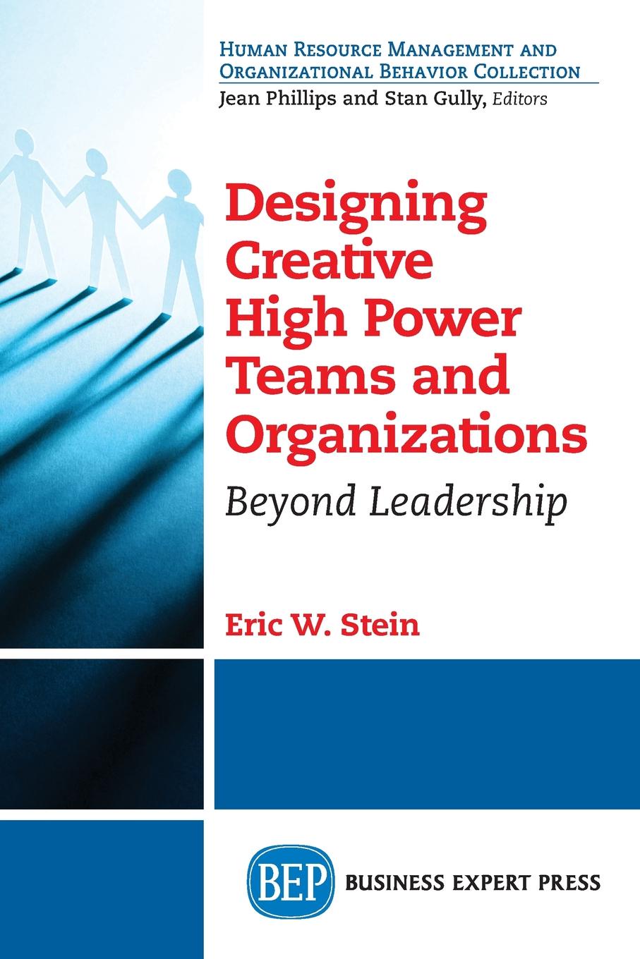 Designing Creative High Power Teams and Organizations. Beyond Leadership