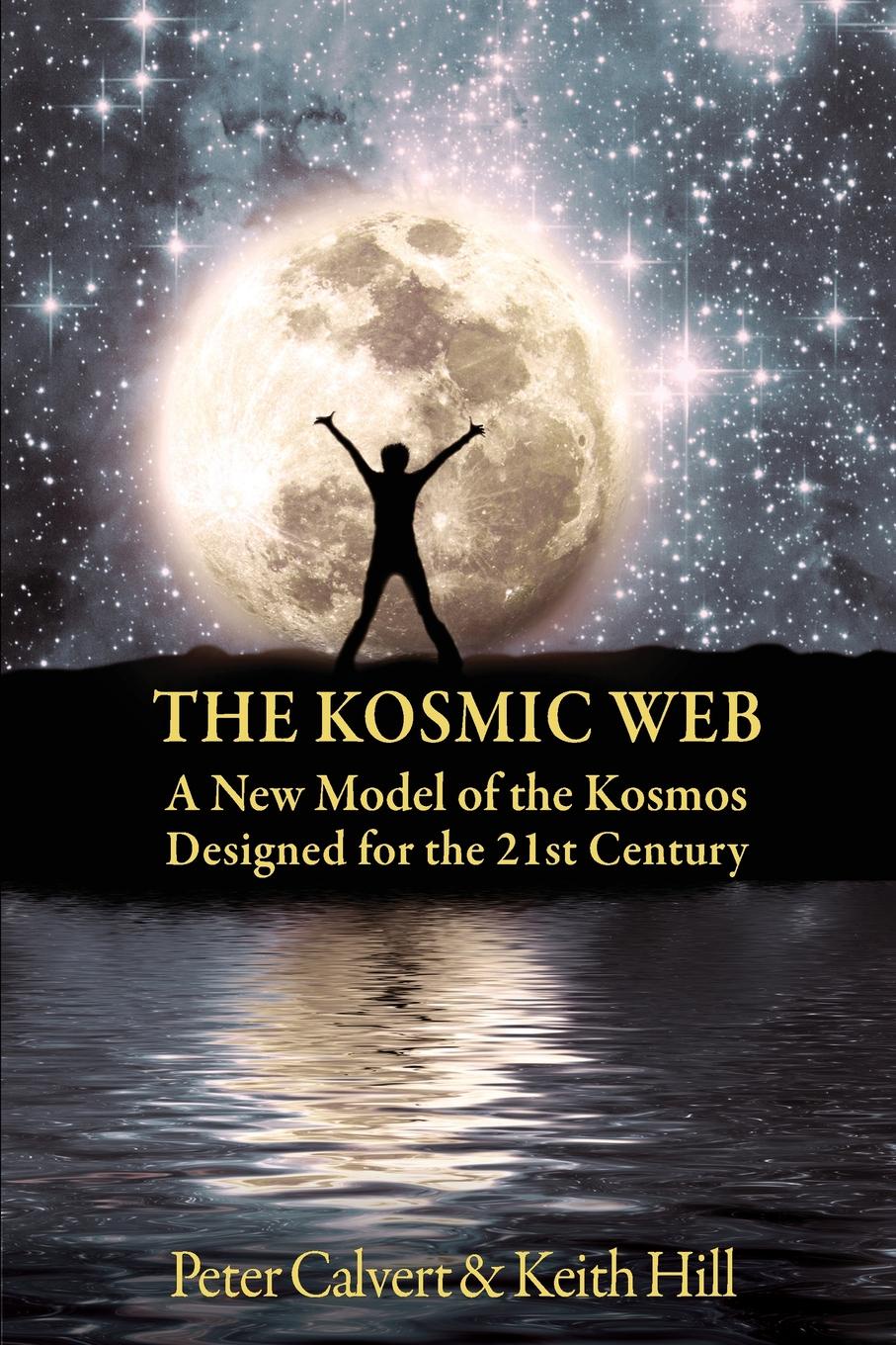 The Kosmic Web. A New Model of the Kosmos Channelled for the Twenty-First Century