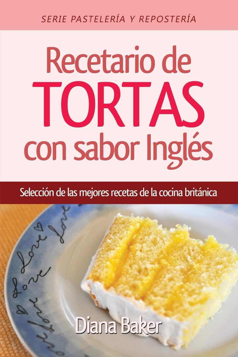 Recetario de Tortas y Pasteles con sabor ingles. Una seleccion de las mejores recetas de la cocina britanica