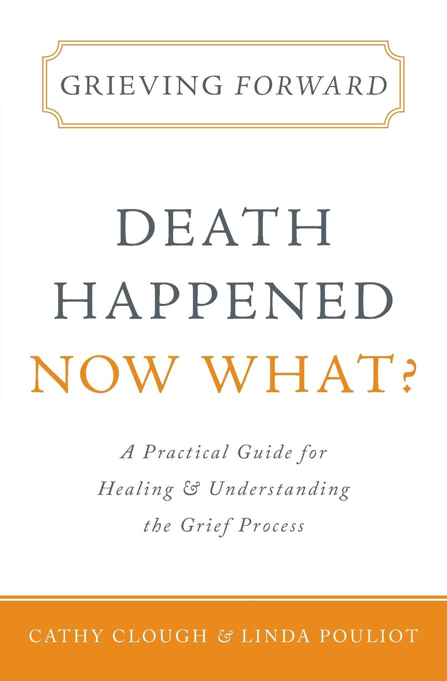 Grieving Forward. Death Happened, Now What?