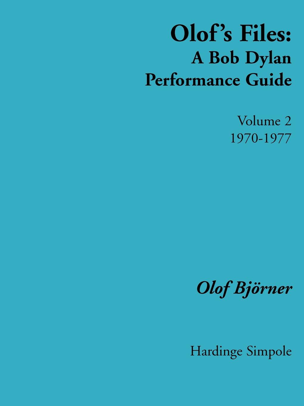 Olof Bjoerner Olof's Files. A Bob Dylan Performance Guide: Volume 2 1970 - 1977 olof bjoerner olof s files a bob dylan performance guide volume 2 1970 1977