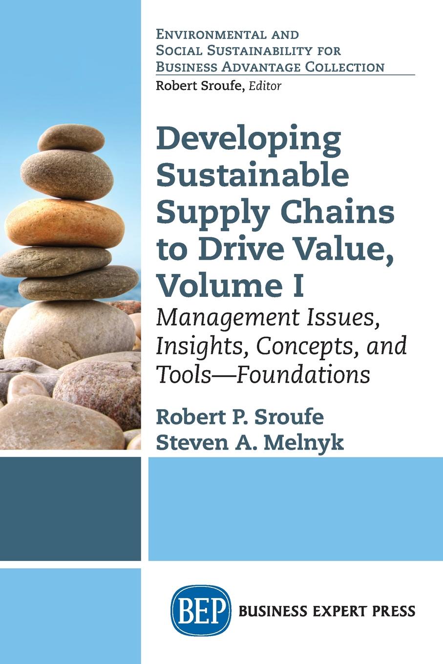 Developing Sustainable Supply Chains to Drive Value, Volume I. Management Issues, Insights, Concepts, and Tools-Foundations