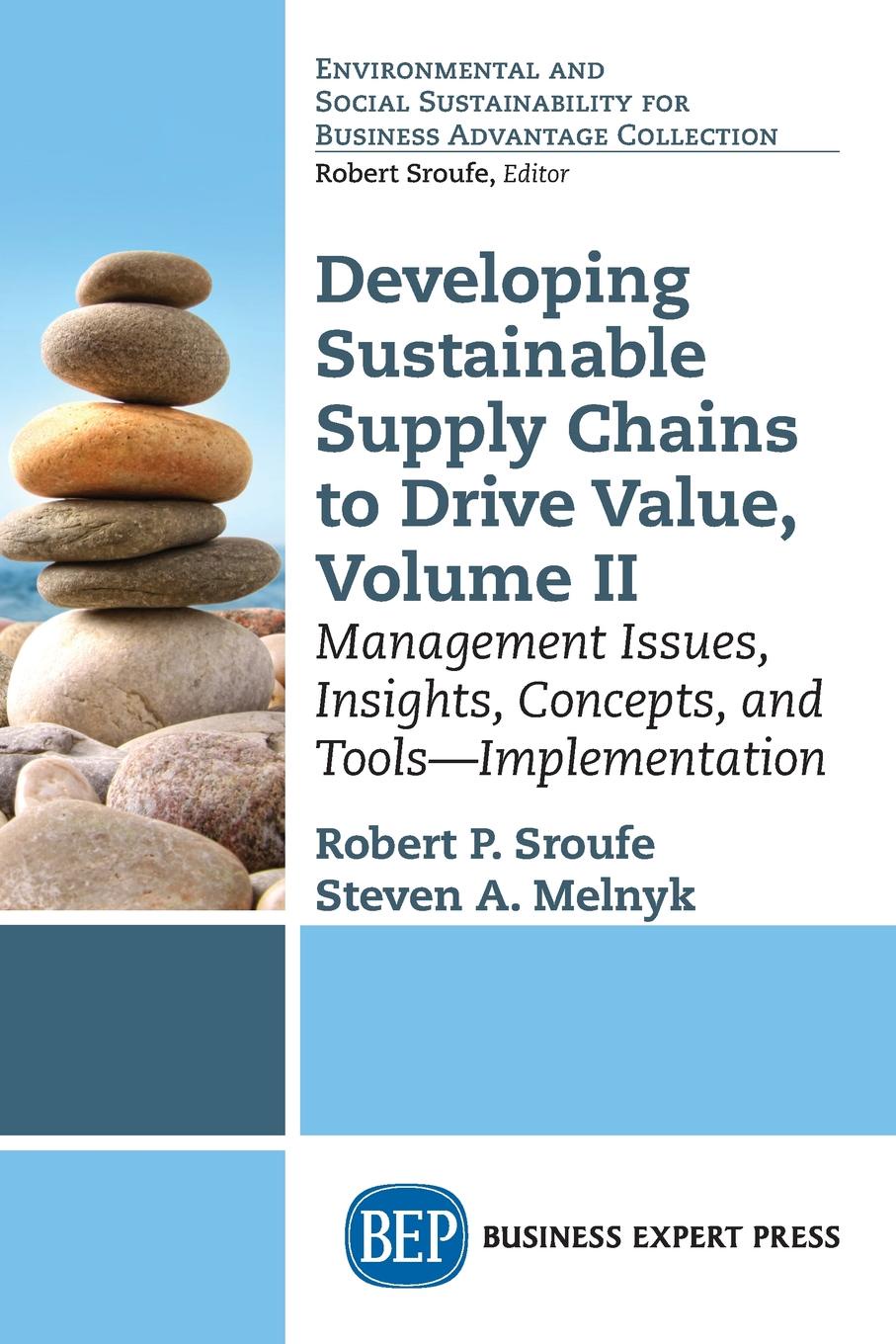 Developing Sustainable Supply Chains to Drive Value, Volume II. Management Issues, Insights, Concepts, and Tools-Implementation