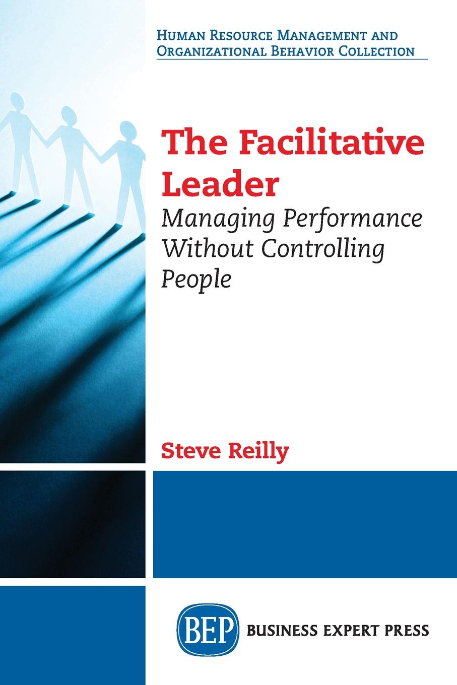 The Facilitative Leader. Managing Performance Without Controlling People