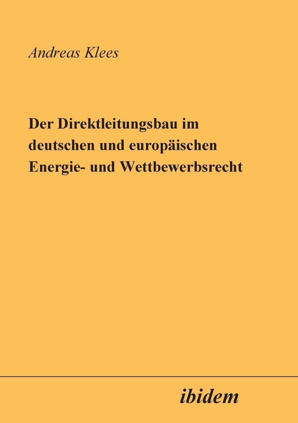 Der Direktleitungsbau im deutschen und europaischen Energie- und Wettbewerbsrecht.