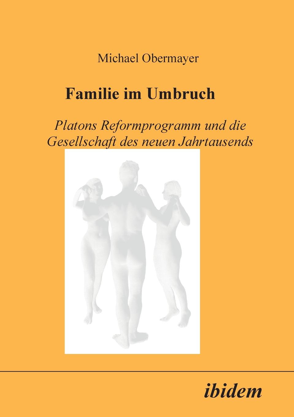 Familie im Umbruch. Platons Reformprogramm und die Gesellschaft des neuen Jahrtausends