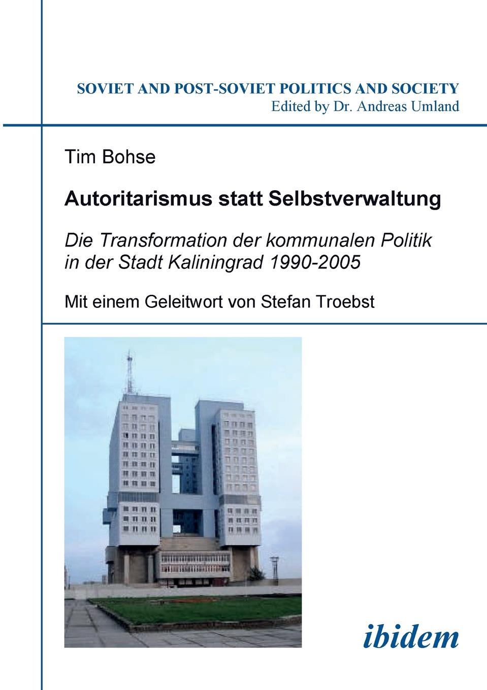 Autoritarismus statt Selbstverwaltung. Die Transformation der kommunalen Politik in der Stadt Kaliningrad 1990-2005.