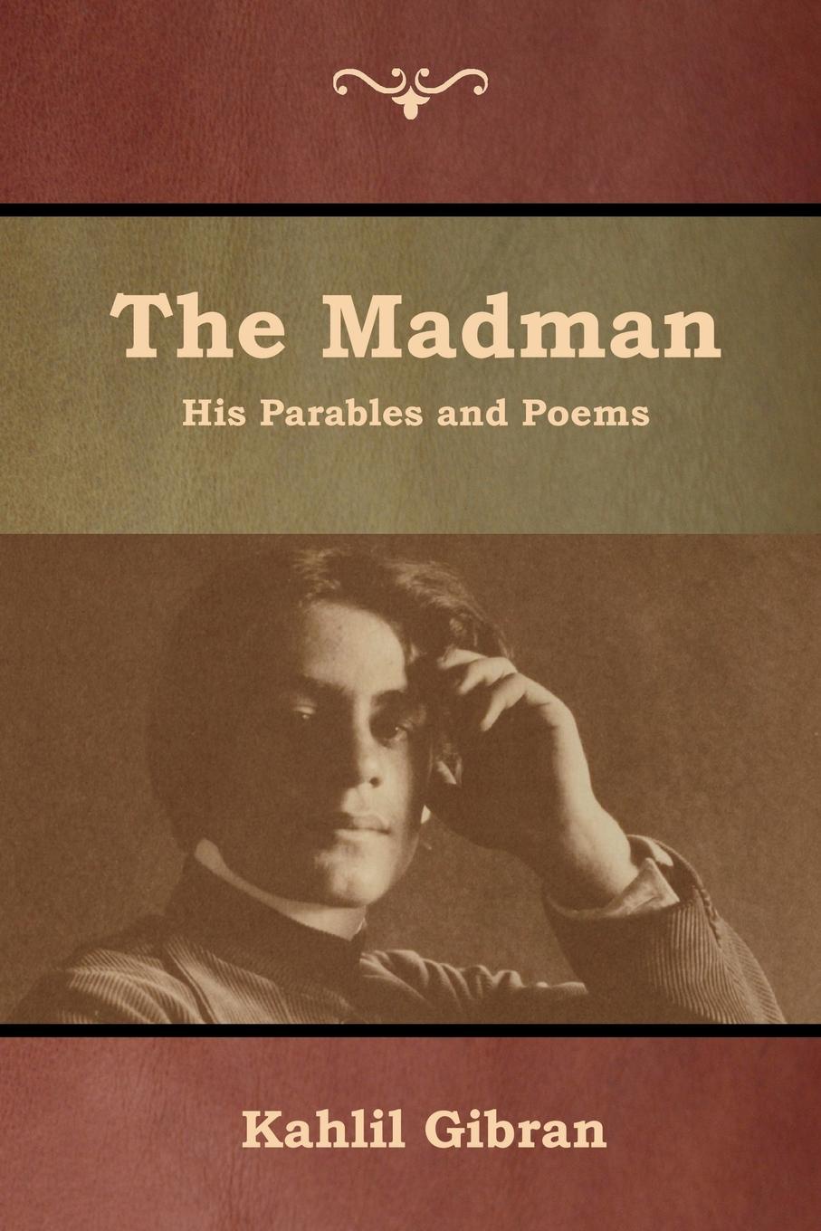 The Madman. His Parables and Poems