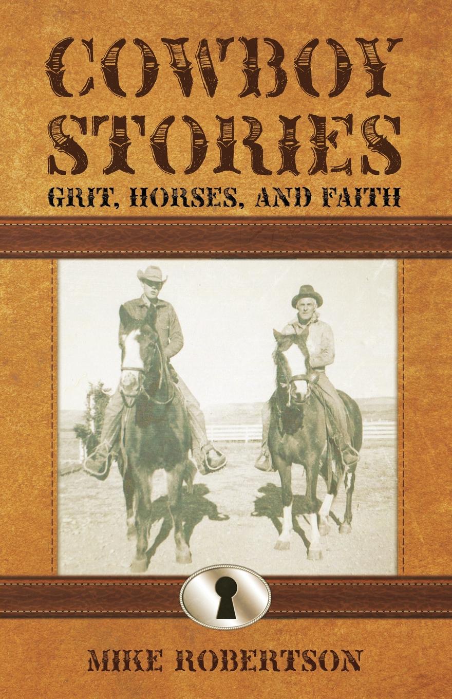 Cowboy Stories. Grit, Horses, and Faith