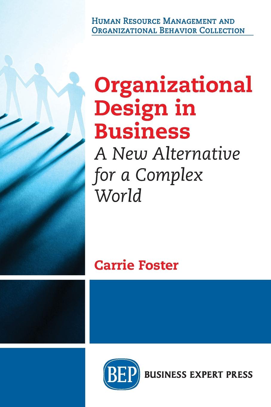 Organizational Design in Business. A New Alternative for a Complex World