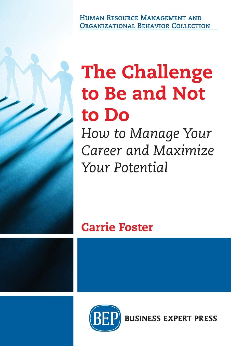 The Challenge to Be and Not to Do. How to Manage Your Career and Maximize Your Potential