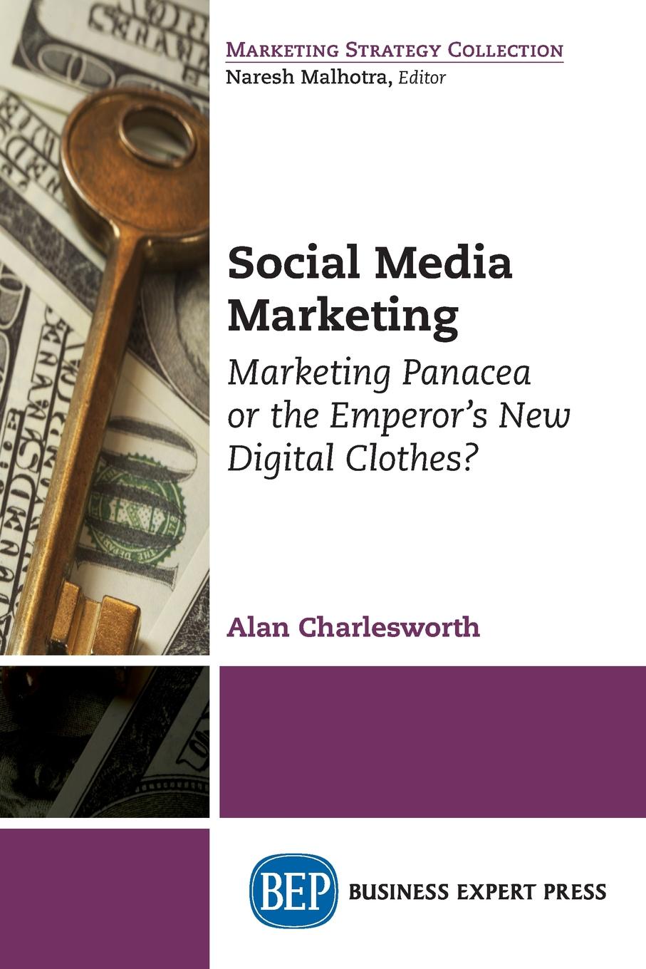 Social Media Marketing. Marketing Panacea or the Emperor`s New Digital Clothes?