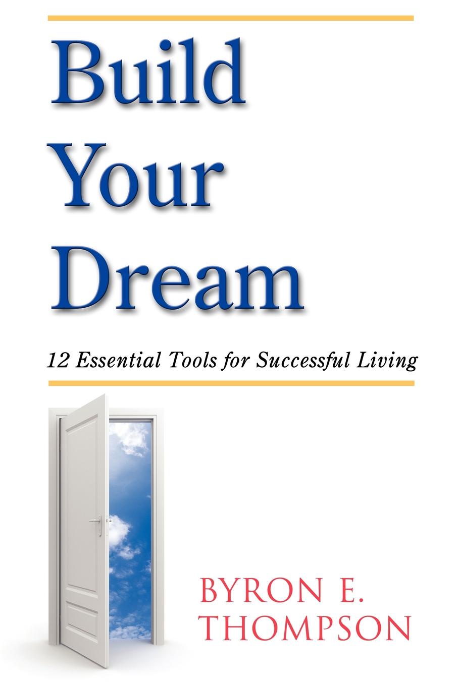 Build Your Dream. 12 Essential Tools for Successful Living