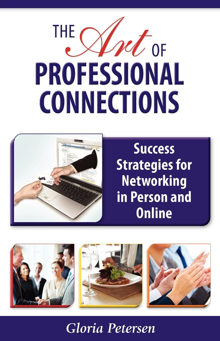 The Art of Professional Connections. Success Strategies for Networking in Person and Online