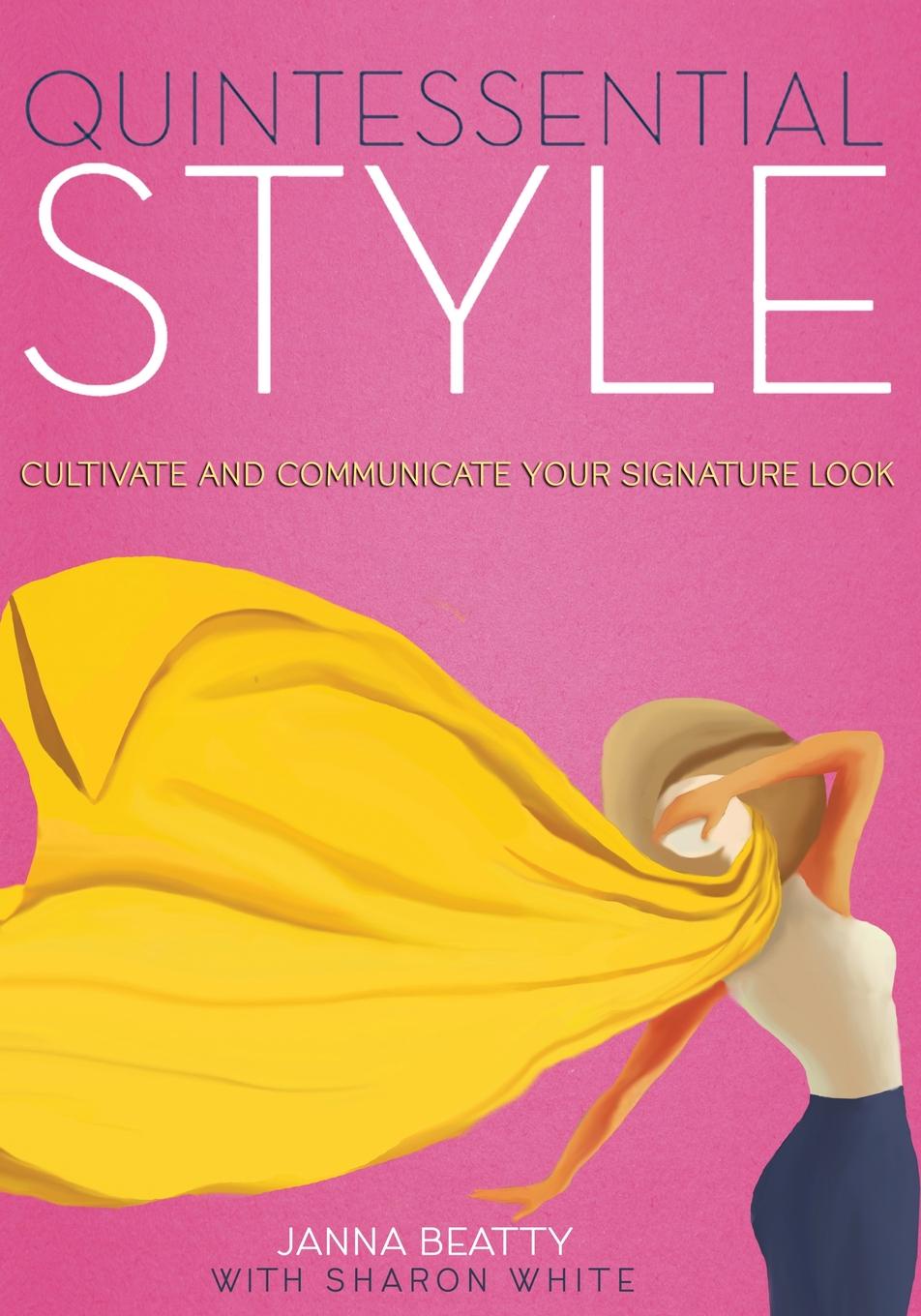 Quintessential Style. Cultivate and Communicate Your Signature Look