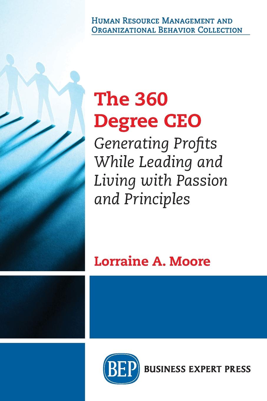 The 360 Degree CEO. Generating Profits While Leading and Living with Passion and Principles