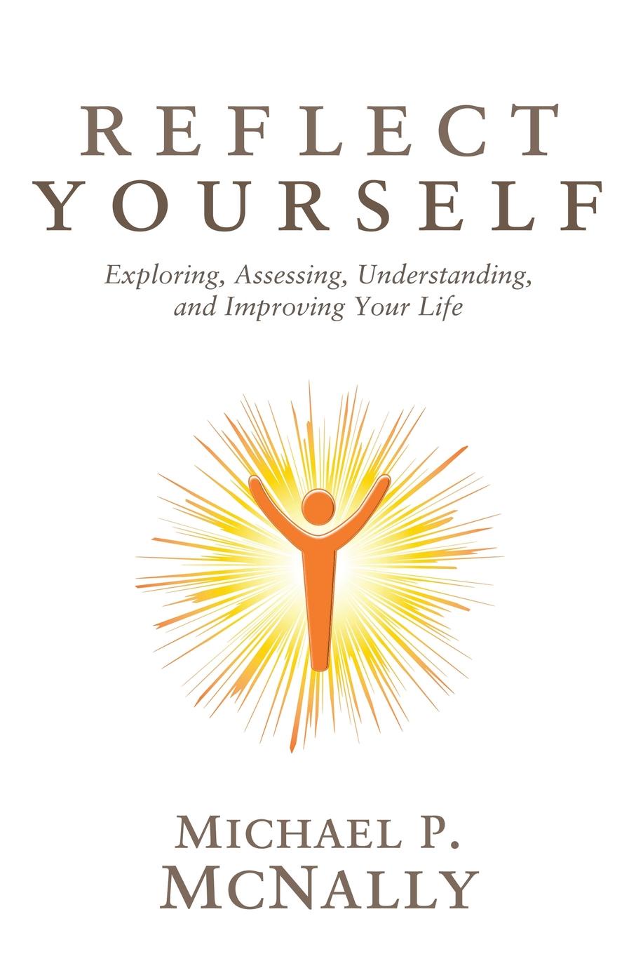 Reflect Yourself. Exploring, Assessing, Understanding, and Improving Your Life