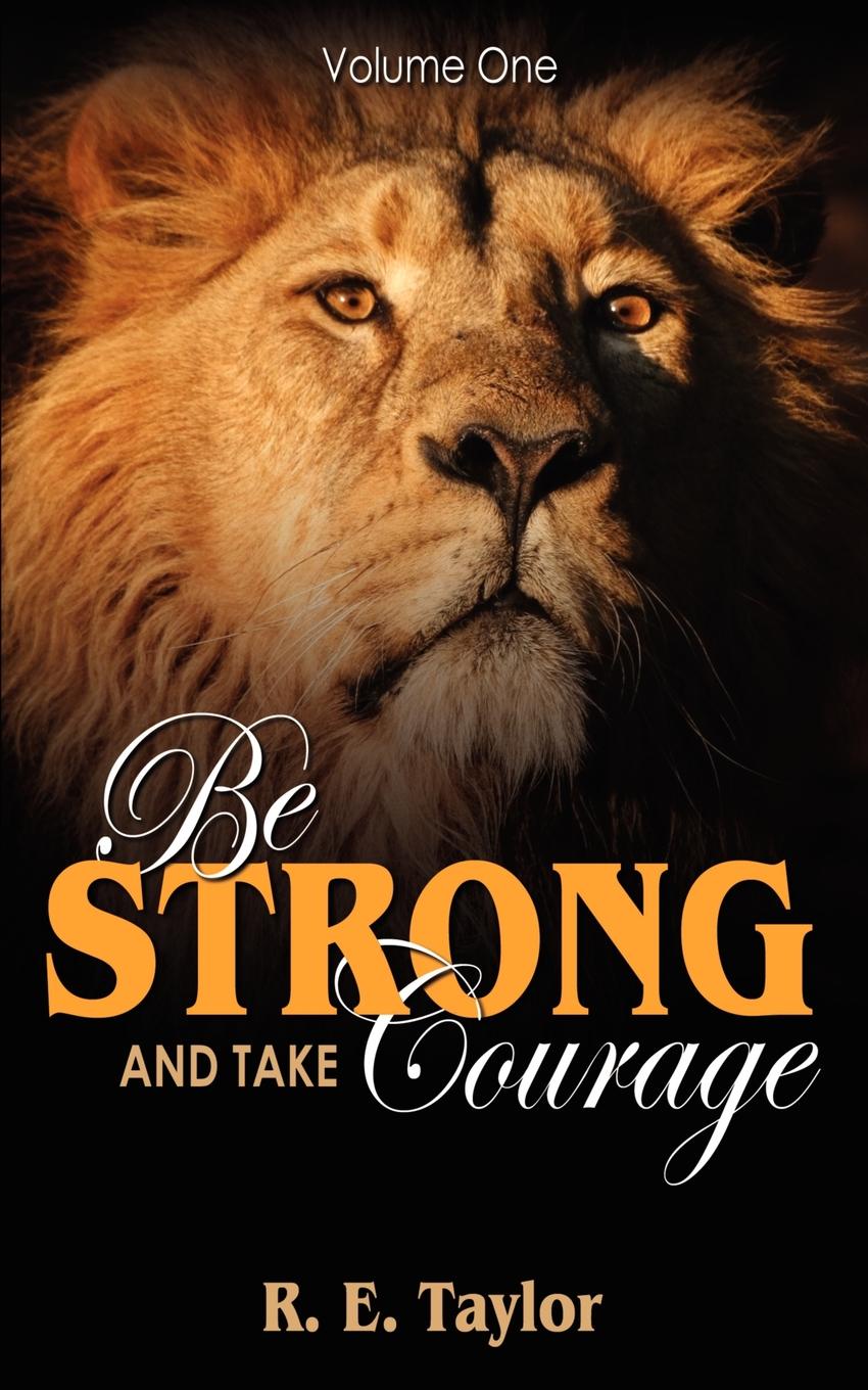 Be Strong and Take Courage. Volume One