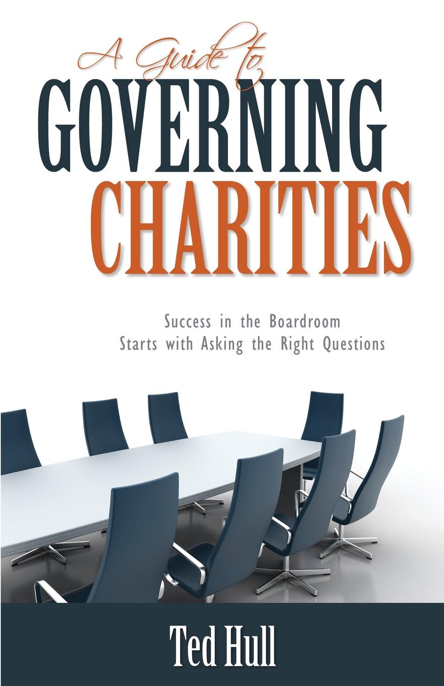 A Guide to Governing Charities. Success in the Boardroom Starts with Asking the Right Questions