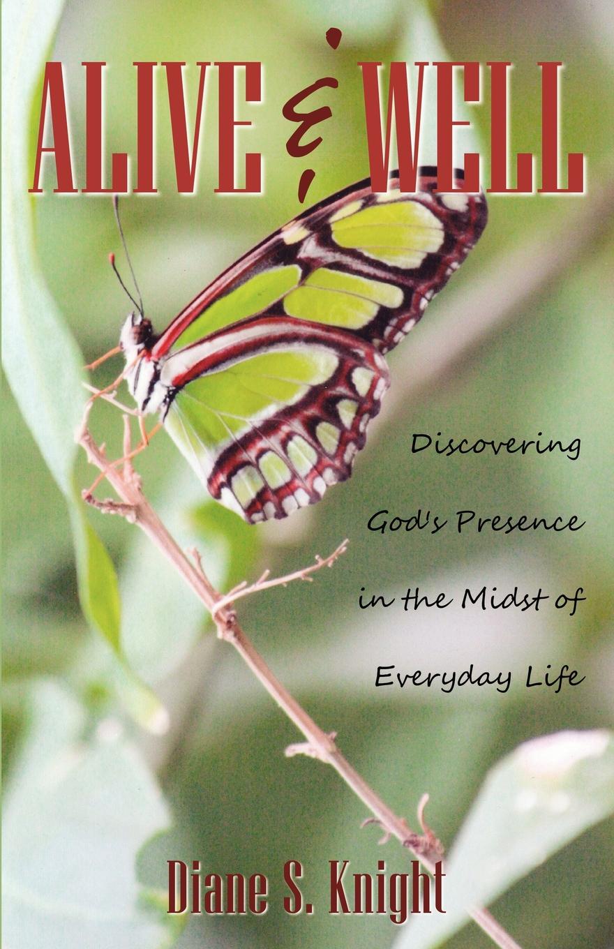 Alive & Well. Discovering God`s Presence in the Midst of Everyday Life