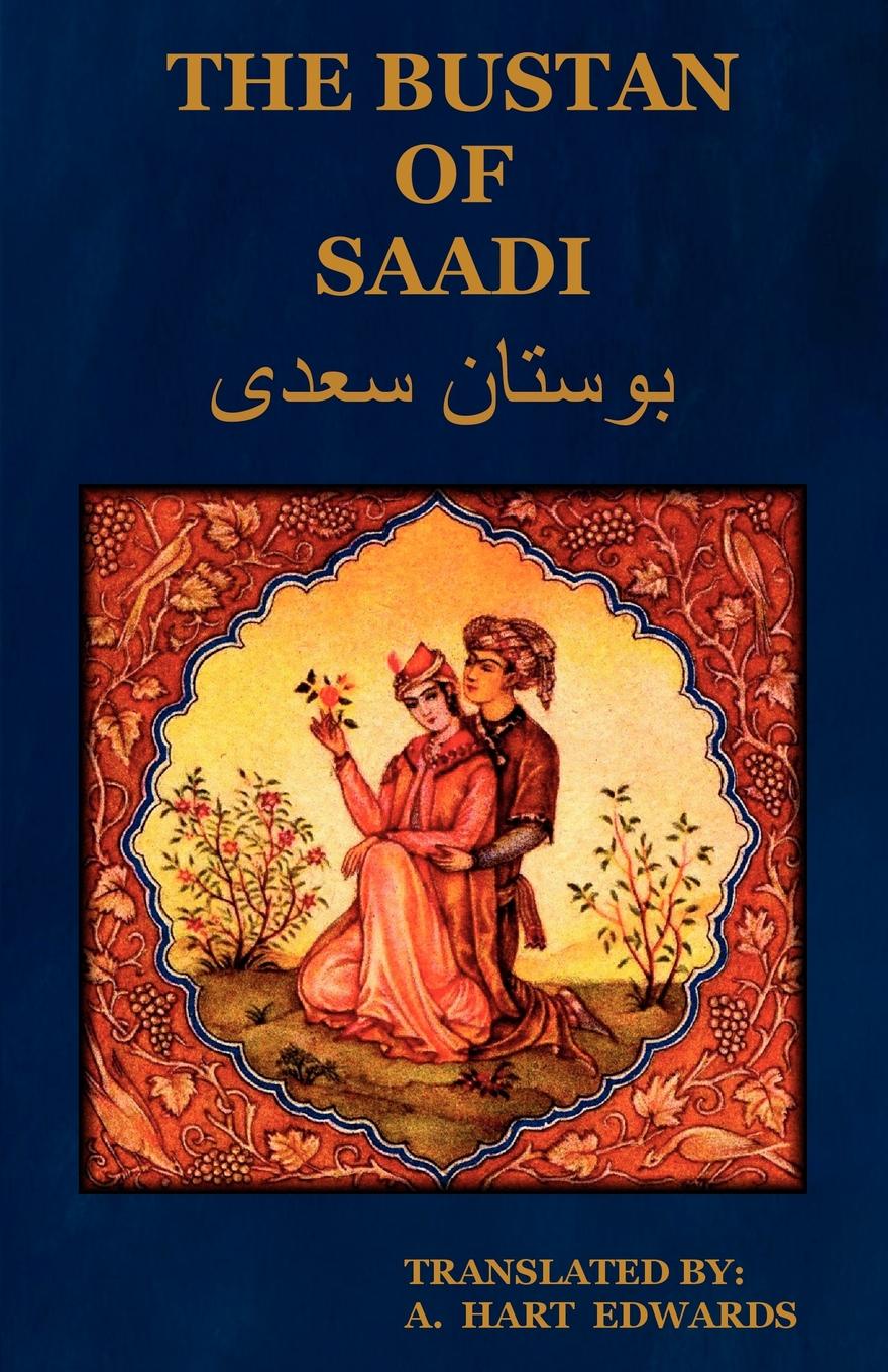 The Bustan of Saadi (the Garden of Saadi). Translated from Persian with an Introduction by A. Hart Edwards