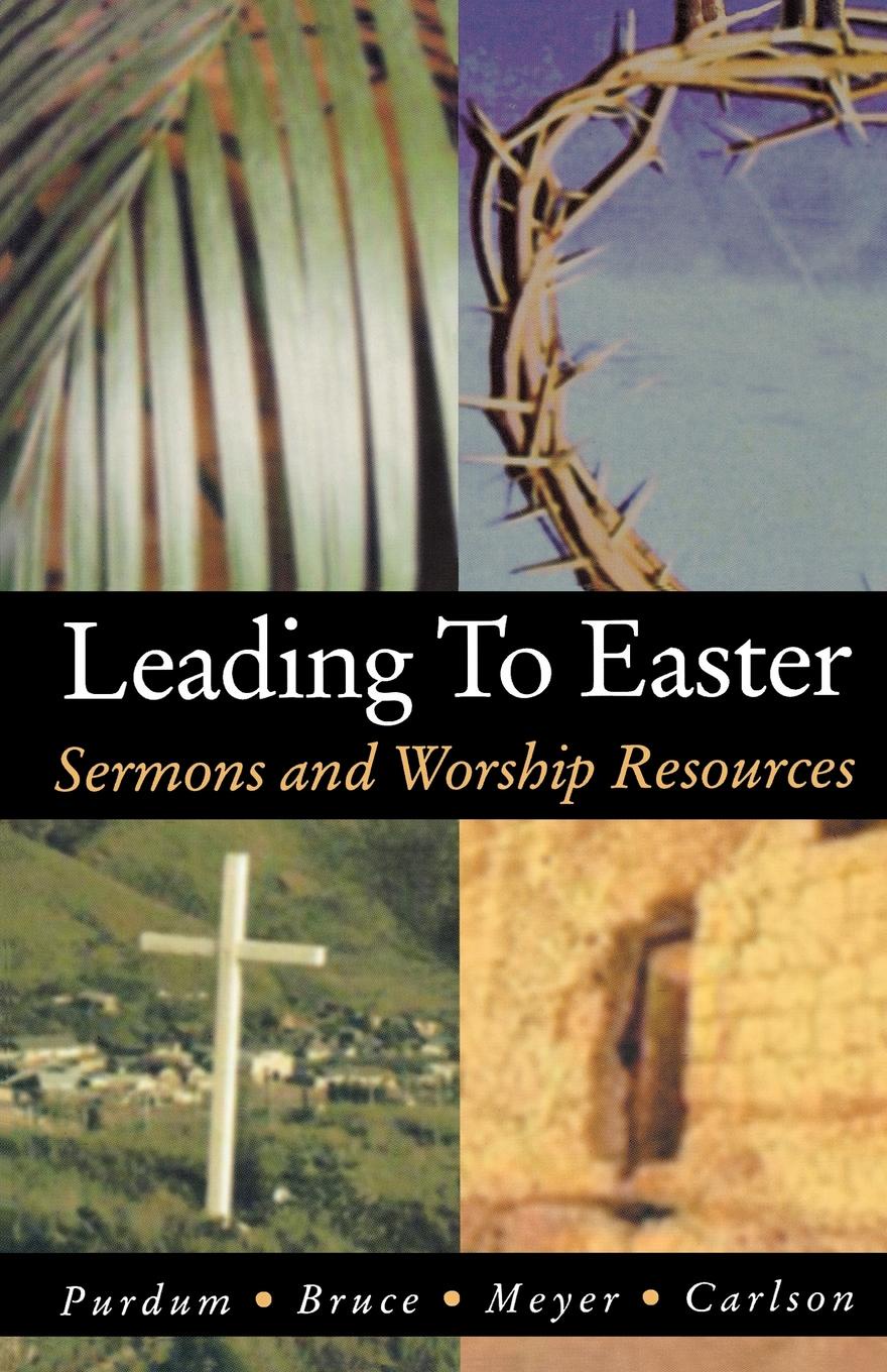 Leading to Easter. Sermons and Worship Resources