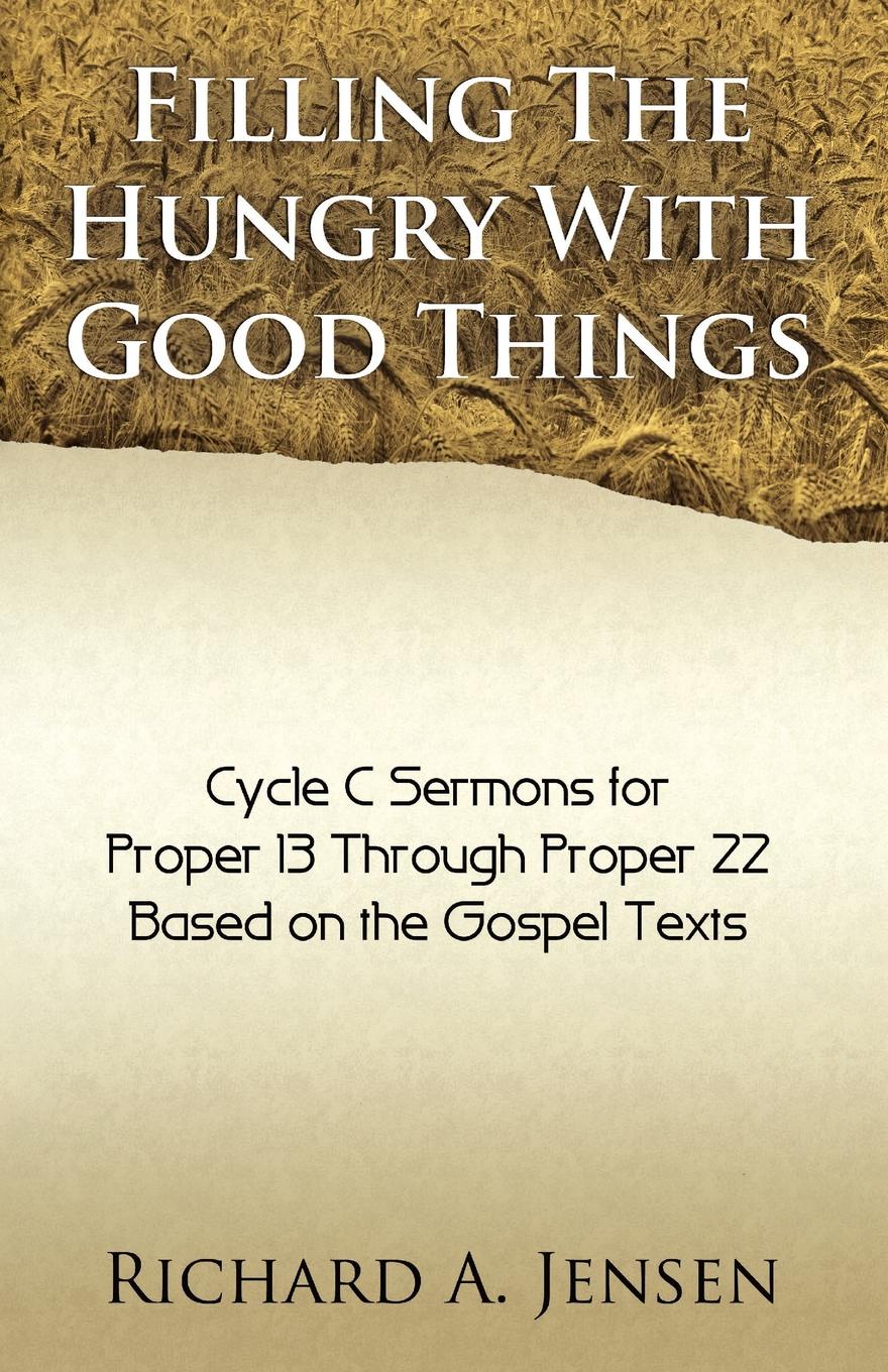 Filling the Hungry with Good Things. Gospel Sermons for Propers 13-22, Cycle C