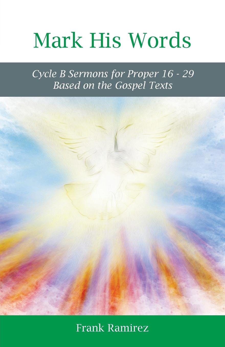 Mark His Word. Cycle B Sermons for Proper 16 - 29 Based on the Gospel text