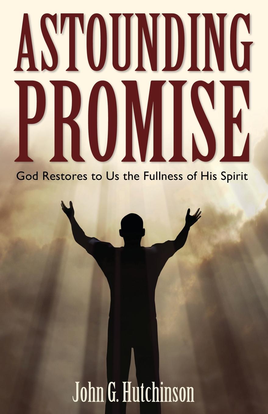 Astounding Promise. God Restores to Us the Fullness of His Spirit