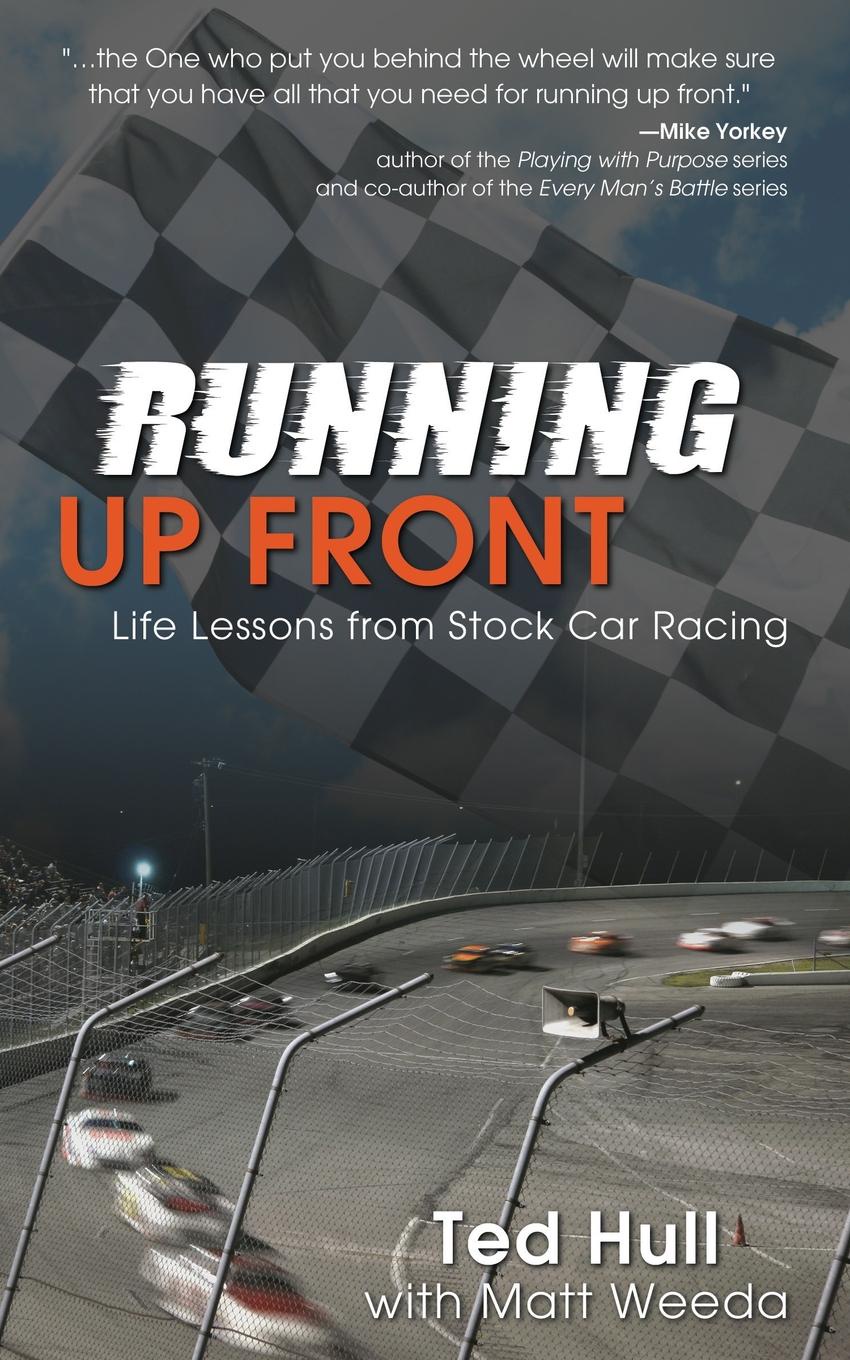 Running Up Front. Life Lessons from Stock Car Racing