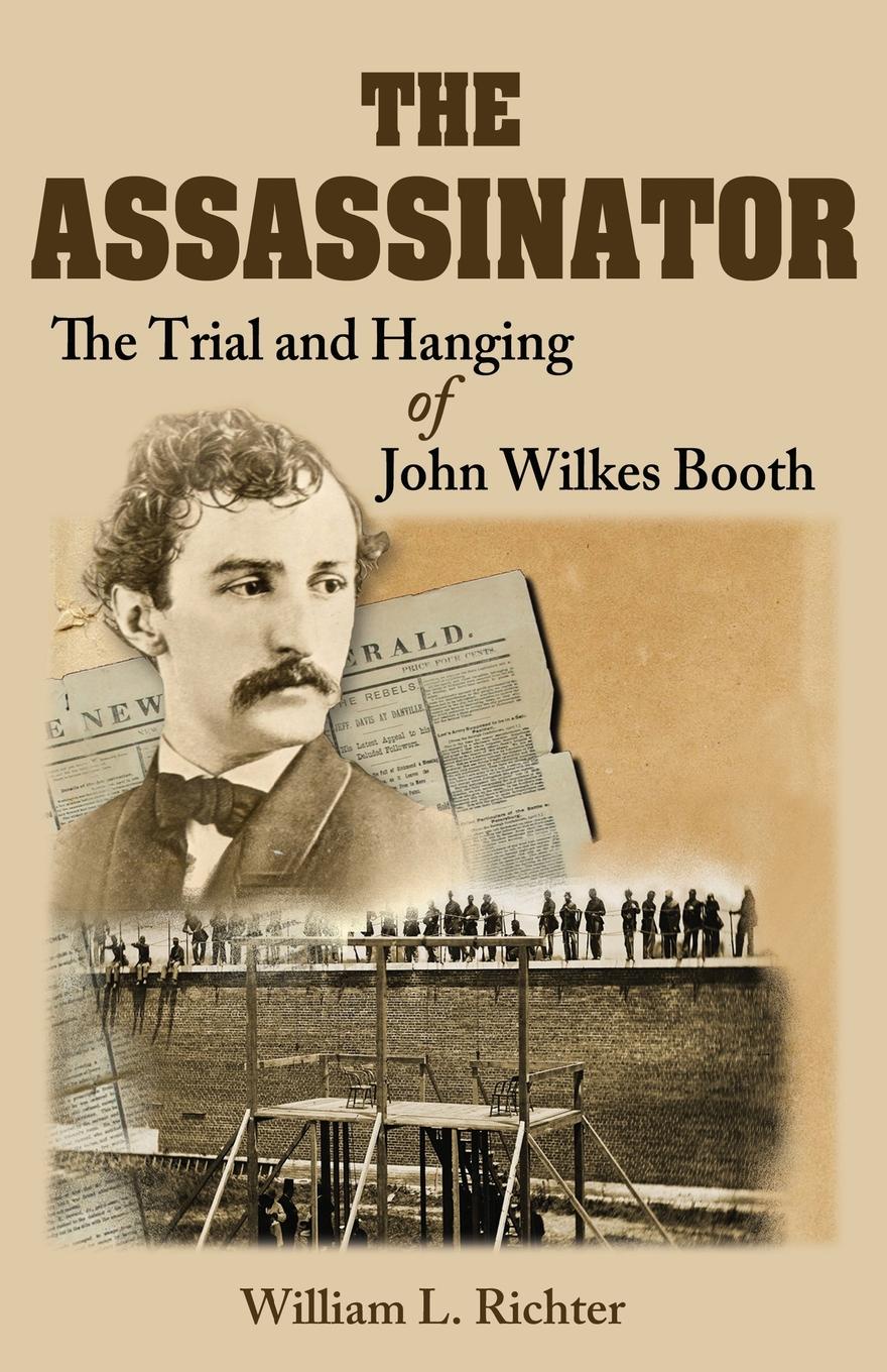 The Assassinator. The Trial and Hanging of John Wilkes Booth